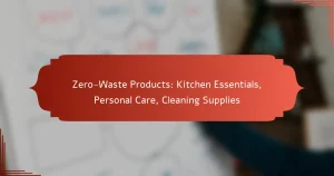 Zero-Waste Products: Kitchen Essentials, Personal Care, Cleaning Supplies